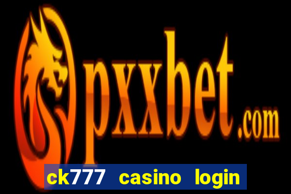 ck777 casino login register mobile